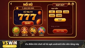 ưu điểm khi chơi nổ hũ apk android trên nền tảng này